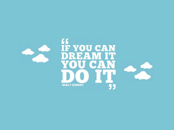if_you_can_dream_it_you_can_do_it_by_maytekr-d539pz81